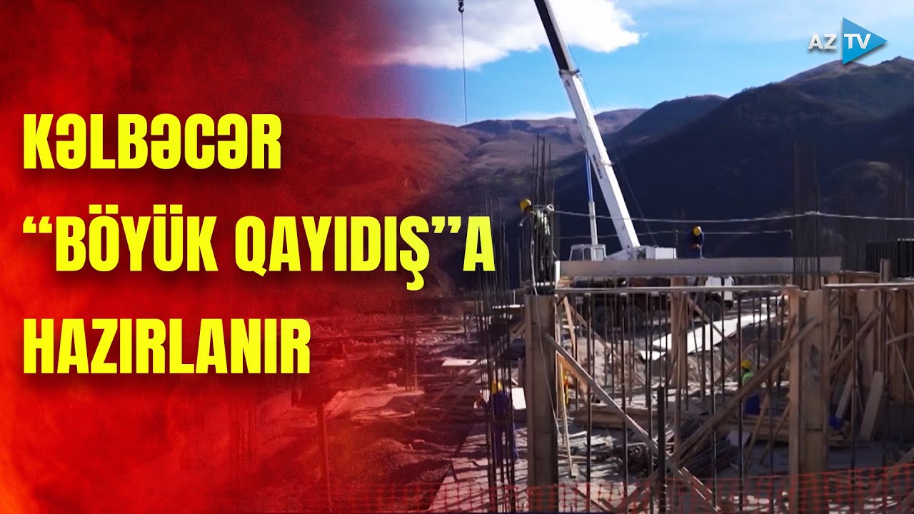 Kəlbəcərə nə qədər vətəndaş köçürüləcək? – Qayıdış prosesi belə olacaq