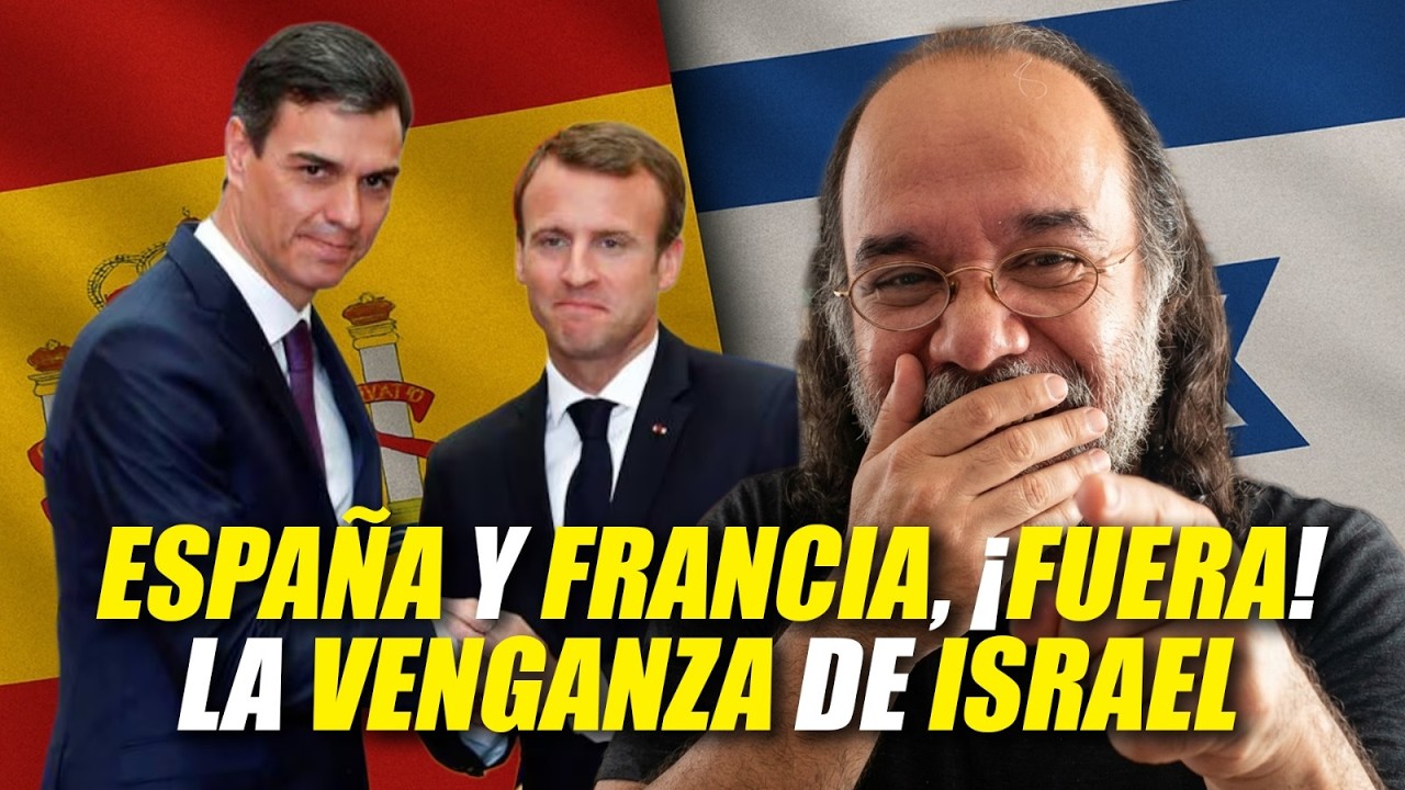 ESPA&Ntilde;A Y FRANCIA, &iexcl;FUERA! LA VENGANZA DE ISRAEL - Irving Gatell