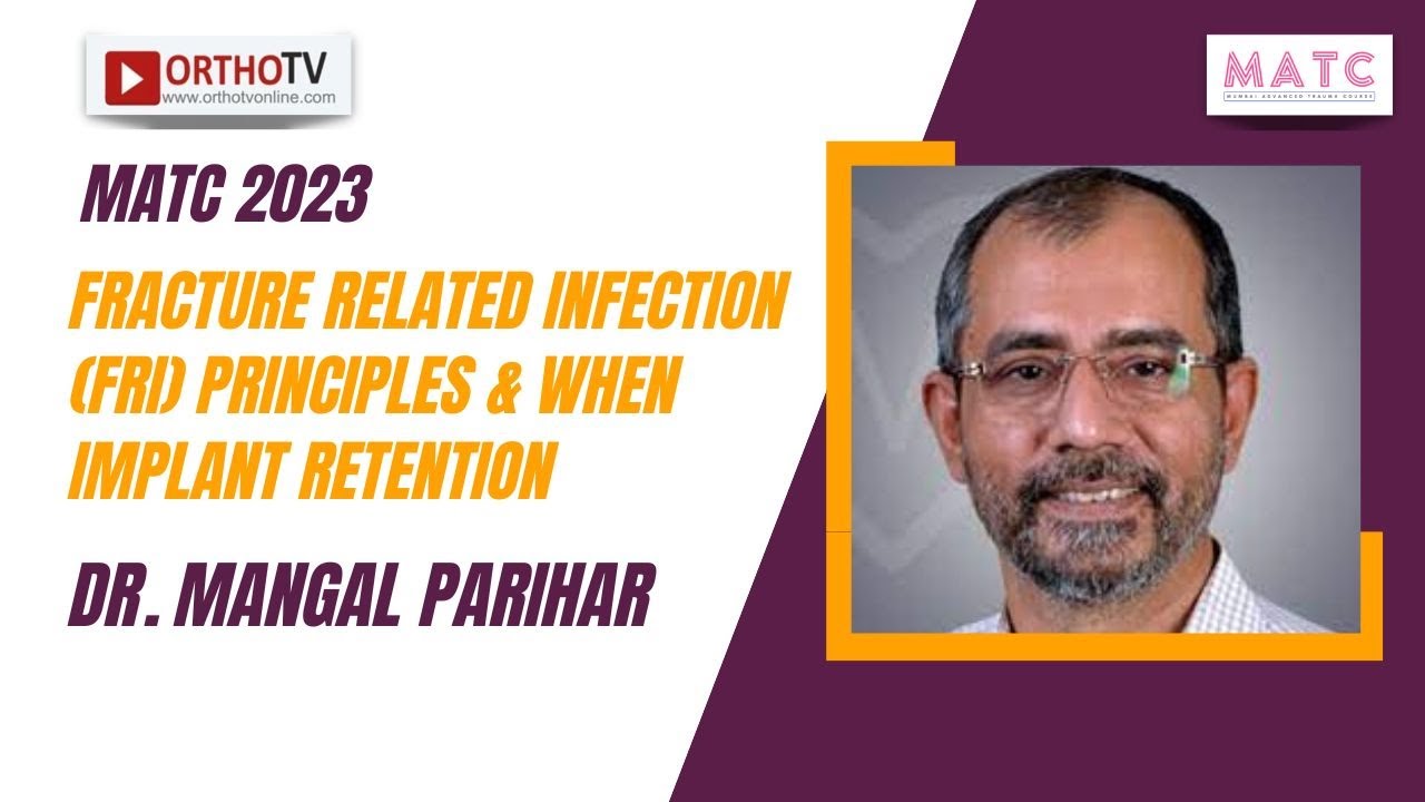 MATC 2023 :Fracture Related Infection (FRI) Principles & when Implant Retention - Dr. Mangal Parihar