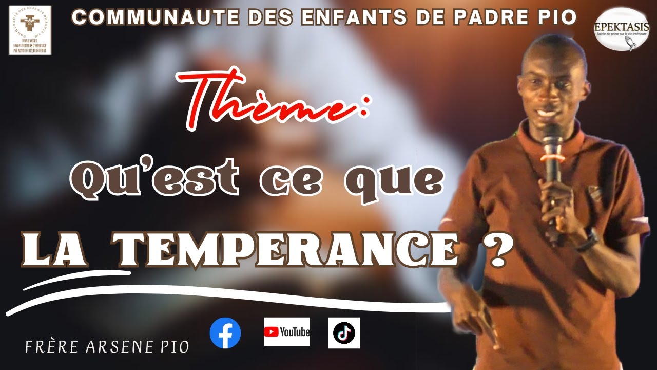 ''EPEKTASIS'' Thème: QU'EST CE QUE LA TEMPERANCE. Prédicateur: Frère ARSENE PIO
