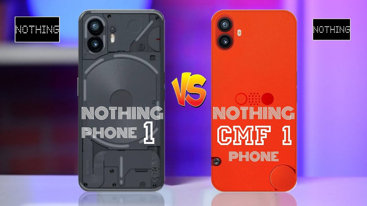 Nothing Phone 1 Vs Nothing Cmf 1 Phone
