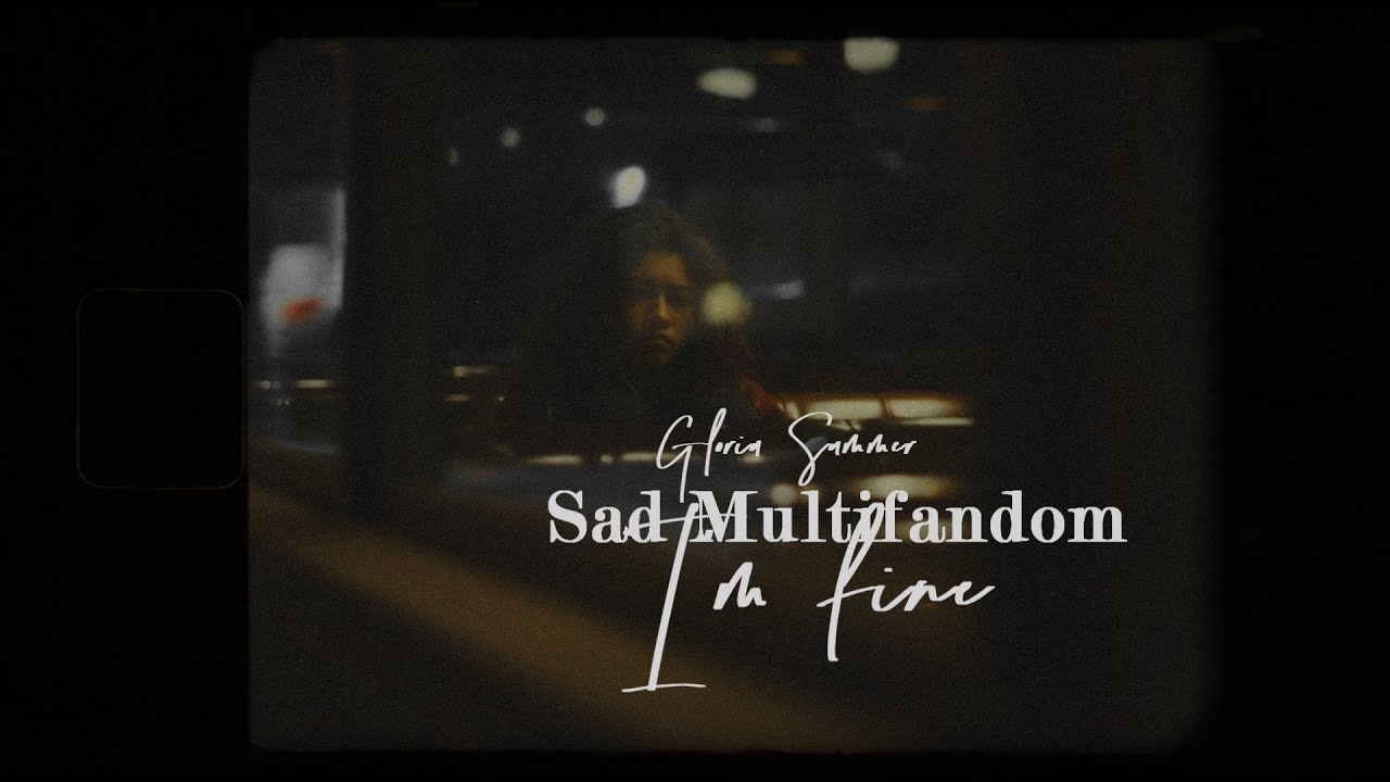 Sad Multifandom ll I'm Fine