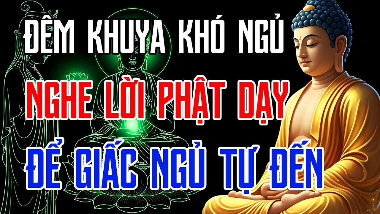 Đêm Khuya Khó Ngủ Nghe Lời Phật Dạy: Thanh Lọc Tâm Trí, Chữa Lành Mọi Tổn Thương Để Giấc Ngủ Tự Đến.