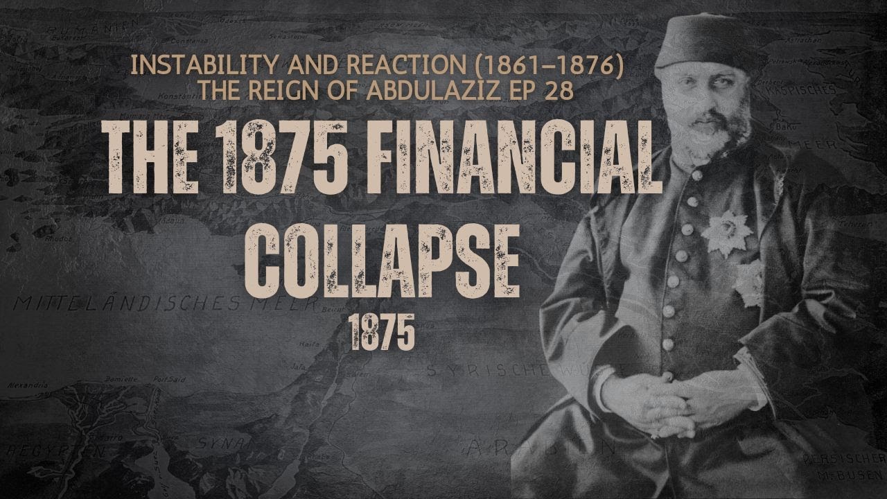 Ep 28. Default and Disaster: The 1875 Financial Collapse Abdulaziz Ottoman empire ww1