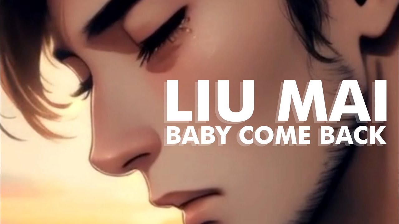 JXN - LIU MAI (BABY COME BACK)
