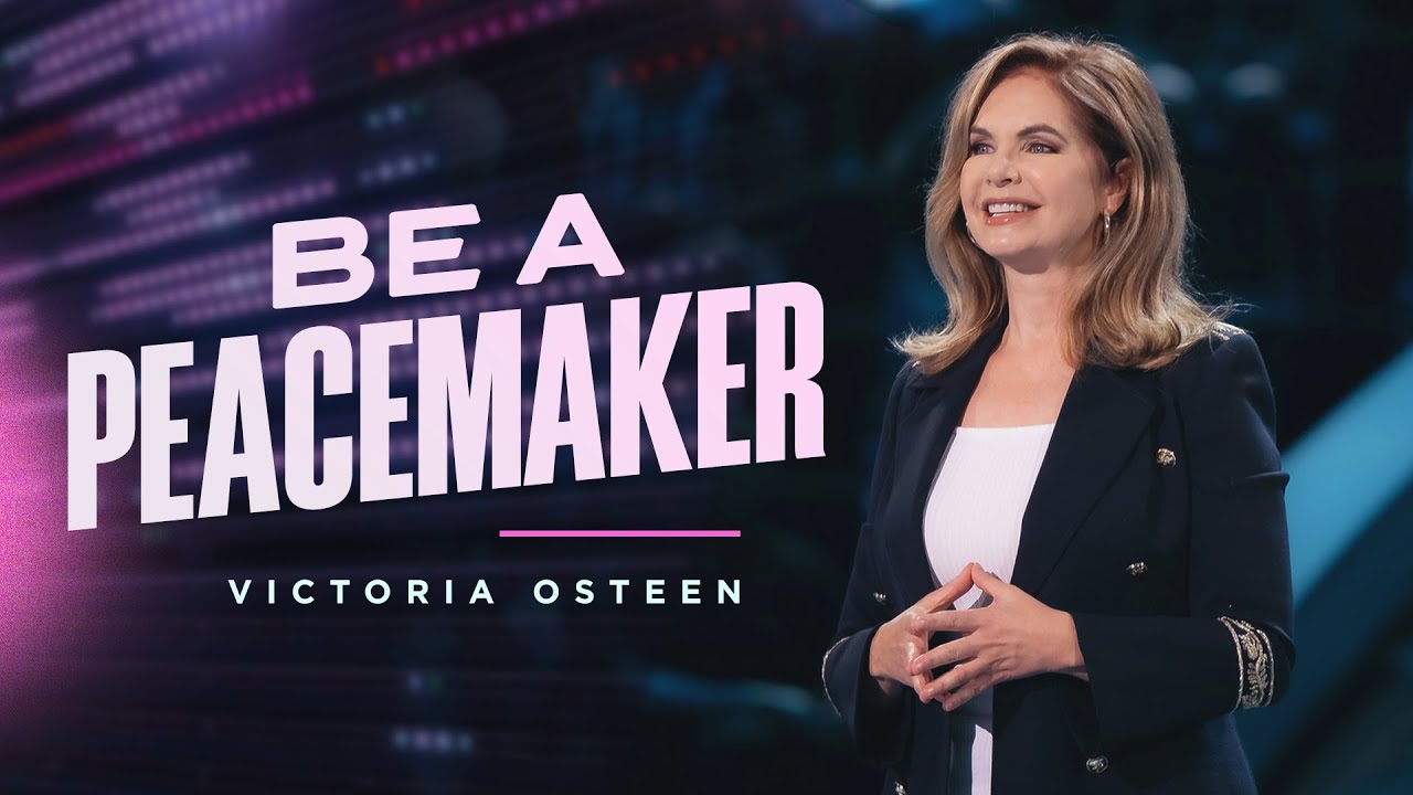 Be A Peacemaker | Victoria Osteen