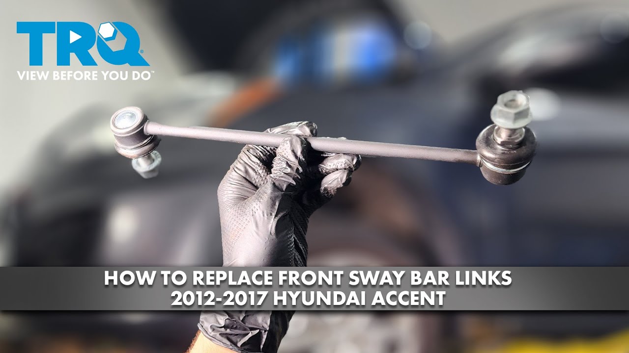 How to Replace Front Sway Bar Links 2012-2017 Hyundai Accent