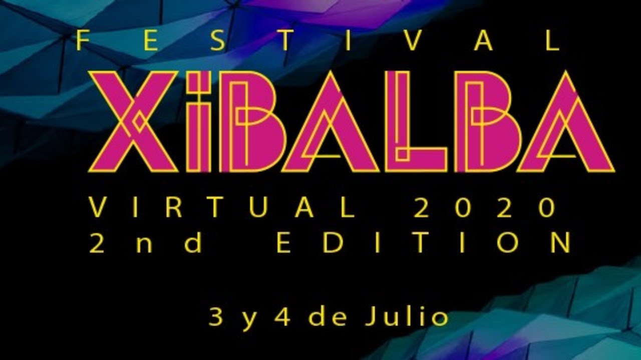Festival Xibalba Virtual 2020 2nd Edition - July 3rd