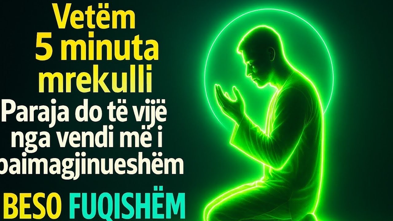 Vetëm 5 minuta mrekulli Paraja do të vijë nga vendi më i paimagjinueshëm lBESO FUQISHËM