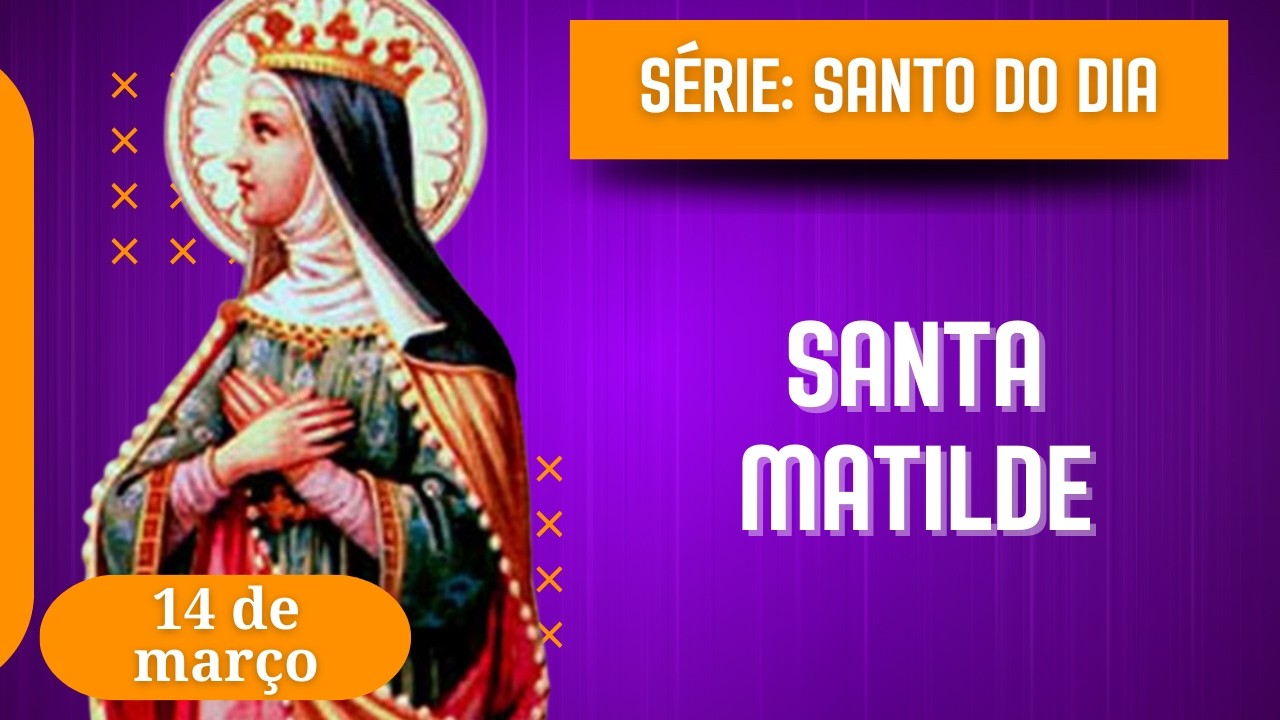 Santo do Dia – 14 de março | Santa Matilde - A estratégia do perdão