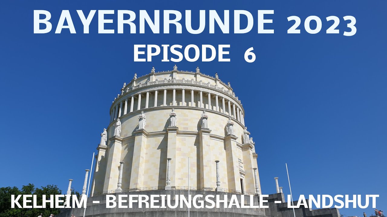 Bayerntour 2023 #6 Kelheim - Befreiungshalle - Landshut