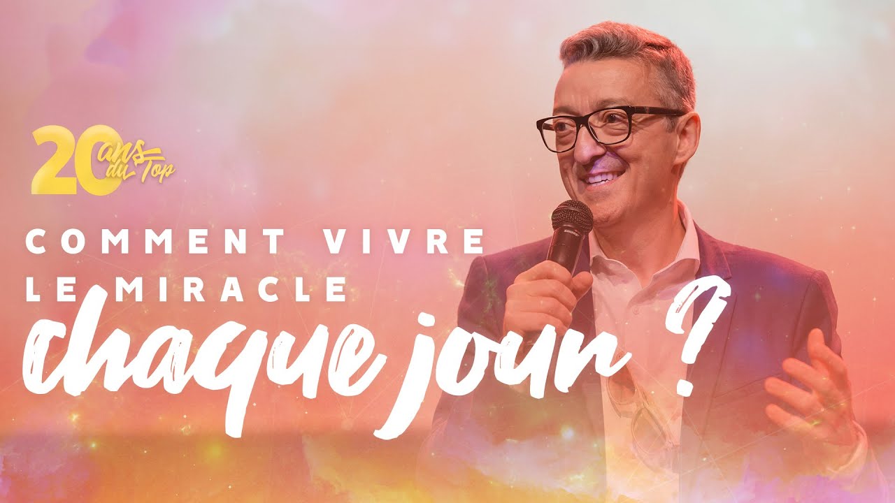 20 ans du Top - Éric Célérier - Comment vivre le miracle chaque jour ?