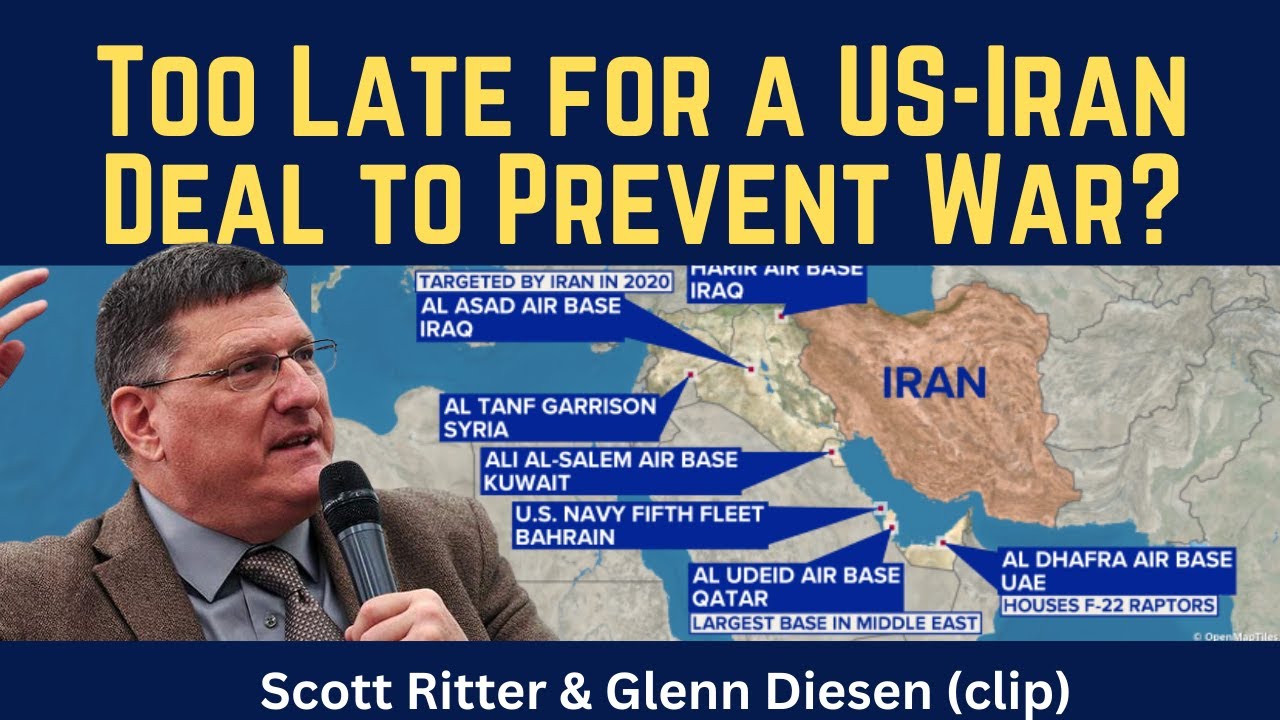Scott Ritter (clip): Too Late for a US-Iran Deal to Prevent War?