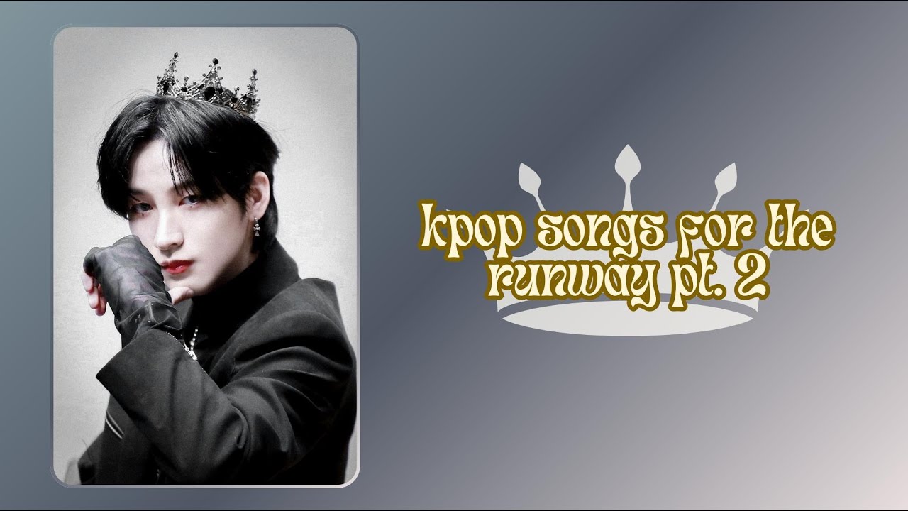 kpop songs for the runway - pt. 2 | mingistiara