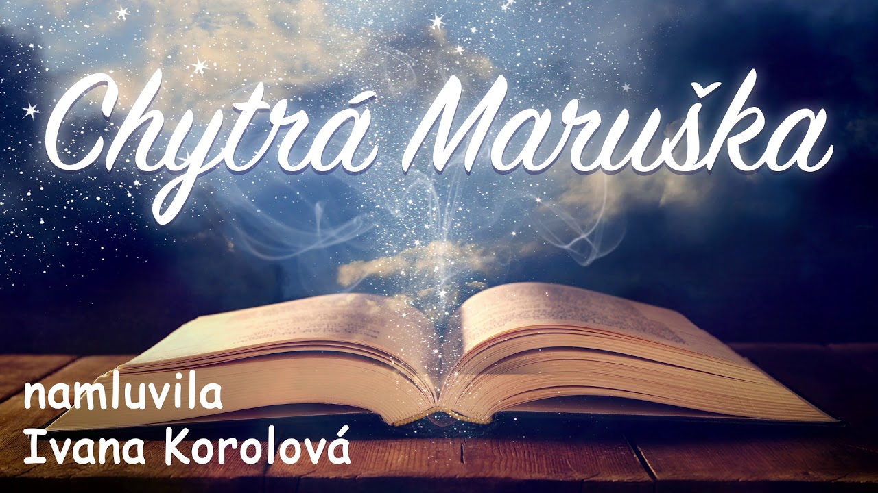 Chytrá Maruška 👧 namluvila Ivana Korolová /audio pohádka