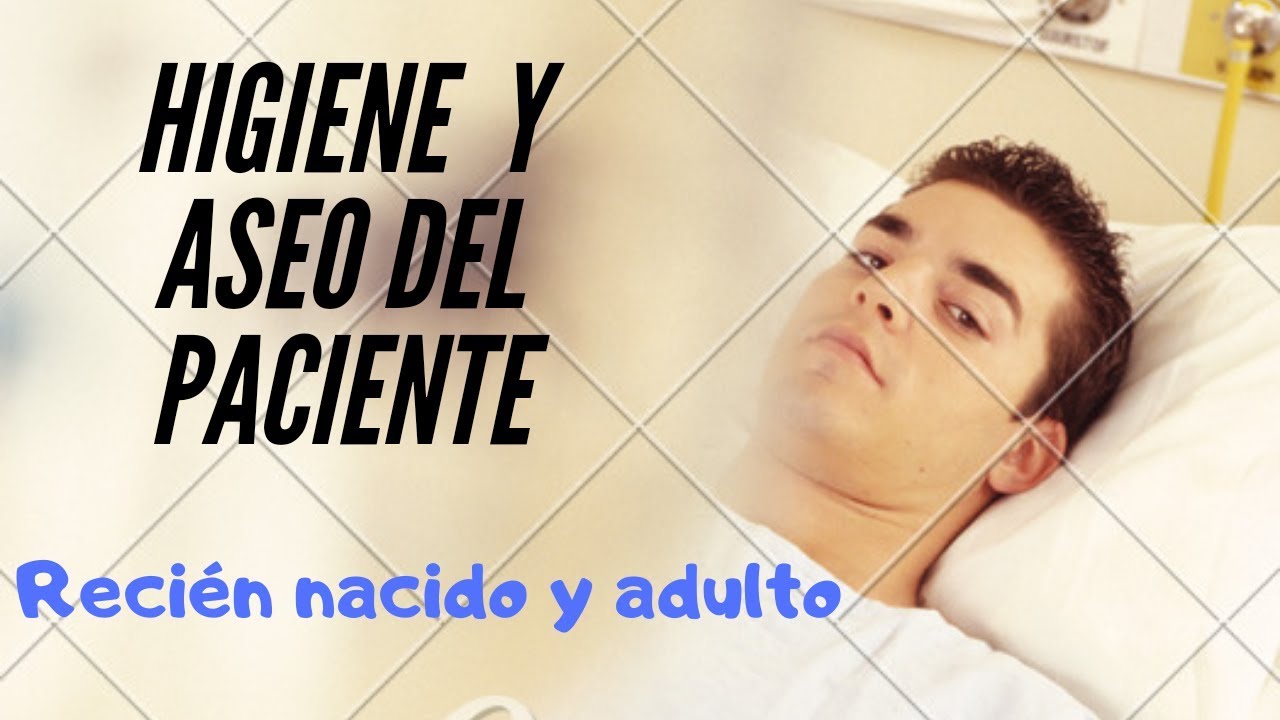 HIGIENE DEL PACIENTE | RECIÉN NACIDO | ADULTO | BAÑO ASISTIDO | TCAE | SANIDAD