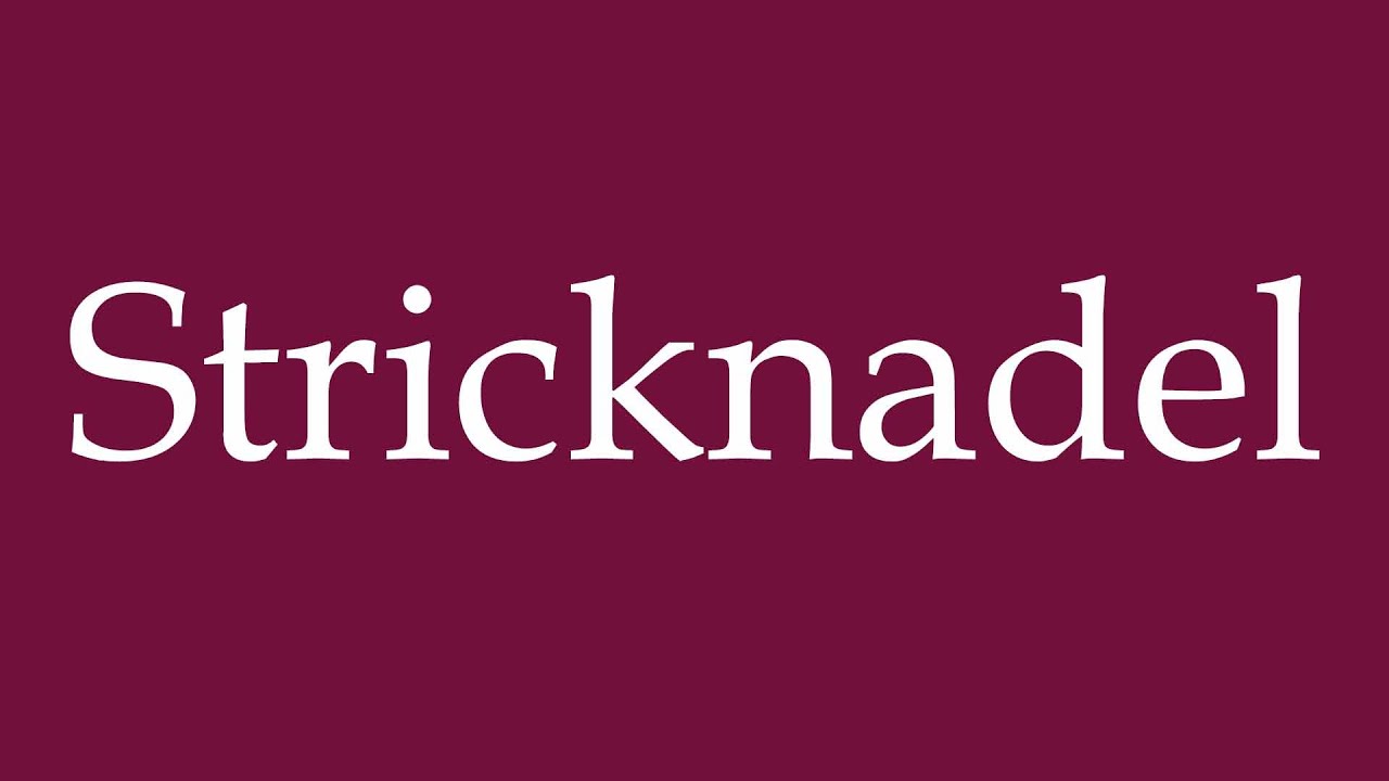 How to Pronounce ''Stricknadel'' (Knitting needle) Correctly in German