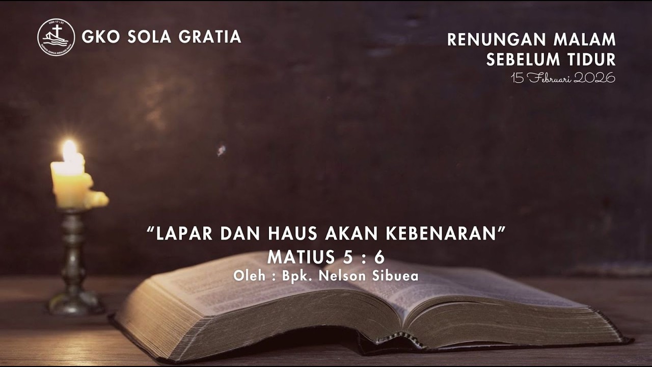 RENUNGAN MALAM SEBELUM TIDUR : LAPAR & HAUS AKAN KEBENARAN - MATIUS 5 : 6