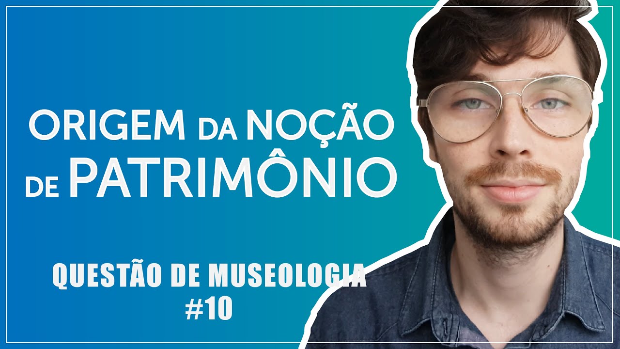 QUEST&Atilde;O DE MUSEOLOGIA #10 - QUAL A ORIGEM DA NO&Ccedil;&Atilde;O DE 'PATRIM&Ocirc;NIO'?