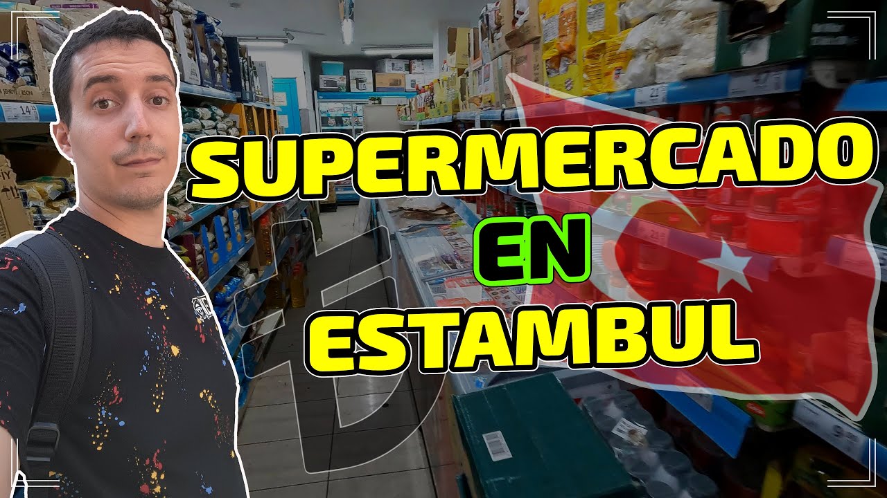 VISITANDO UN SUPERMERCADO EN ESTAMBUL ¿ES BARATO O CARO?