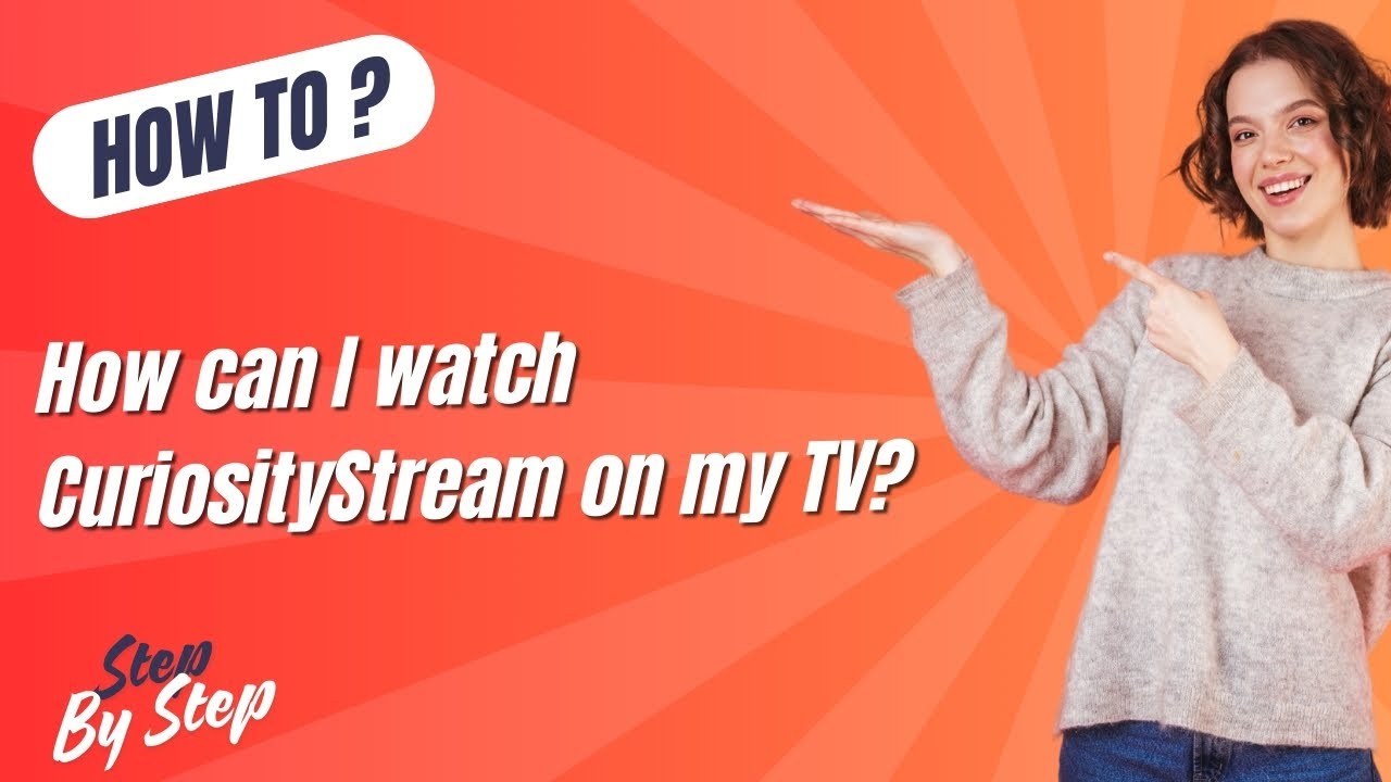 How can I watch CuriosityStream on my TV - Step by Step