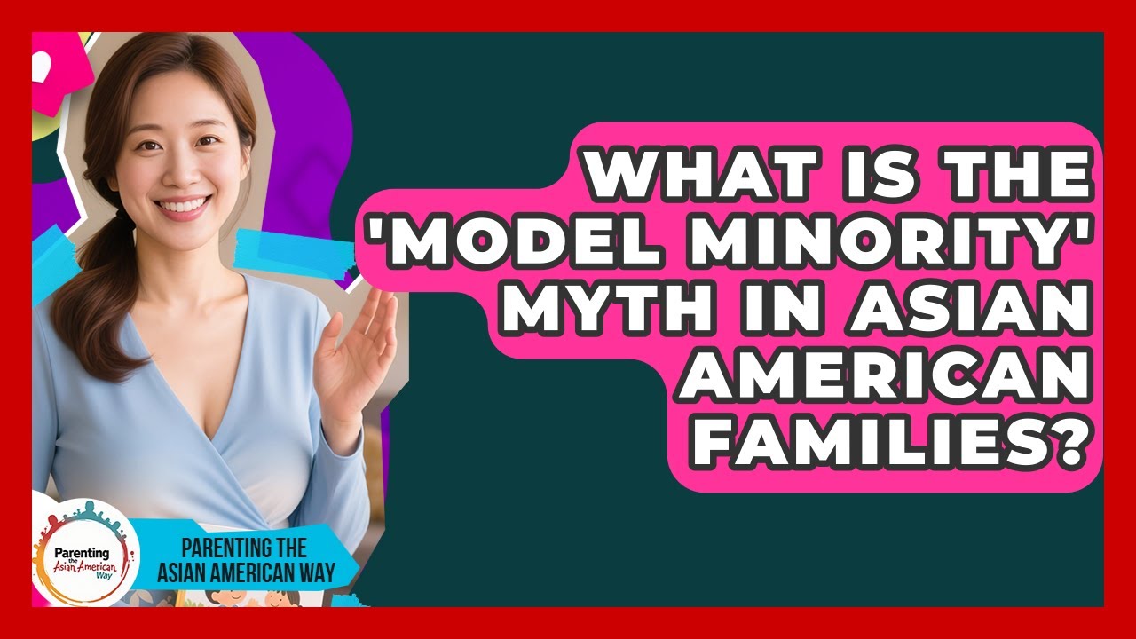 What Is The 'model Minority' Myth In Asian American Families? - Parenting the Asian American Way
