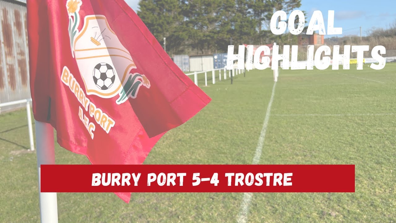 Burry Port vs Trostre | Goal Highlights