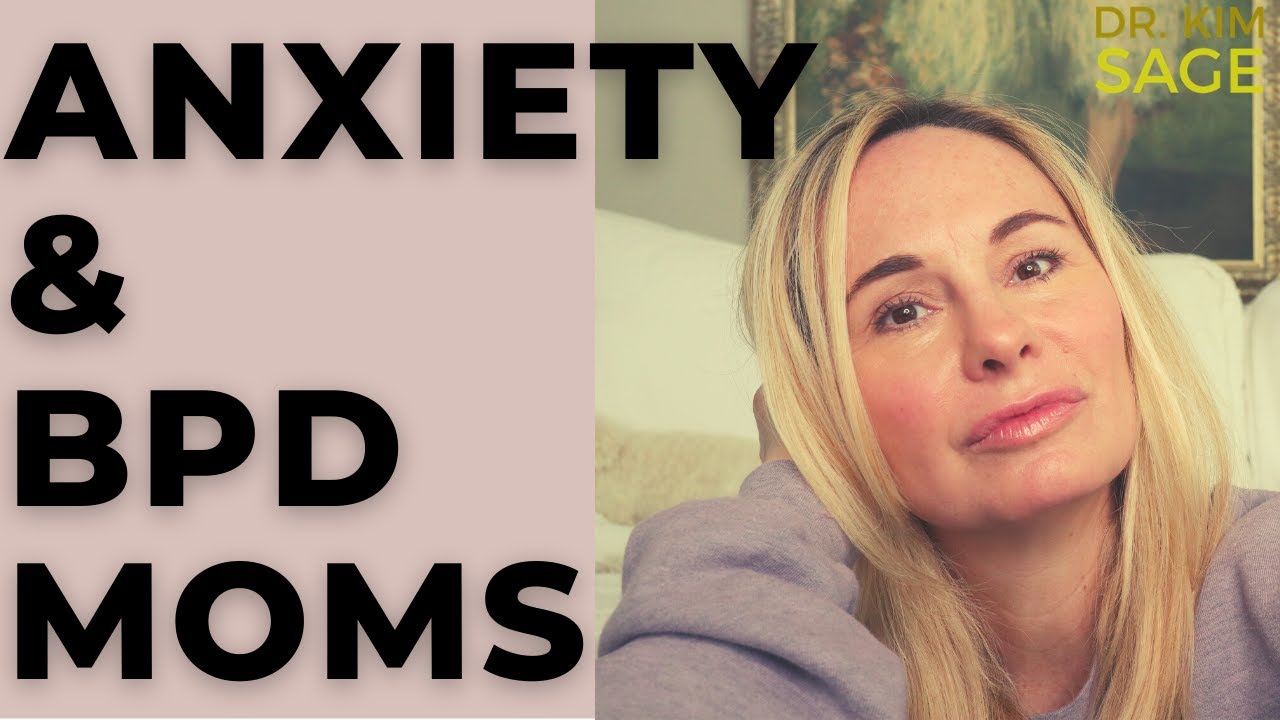 BORDERLINE (BPD) MOMS/DADS AND YOUR ANXIETY:  WHERE IT COMES FROM, WHY WE HAVE IT AND WHAT HELPS
