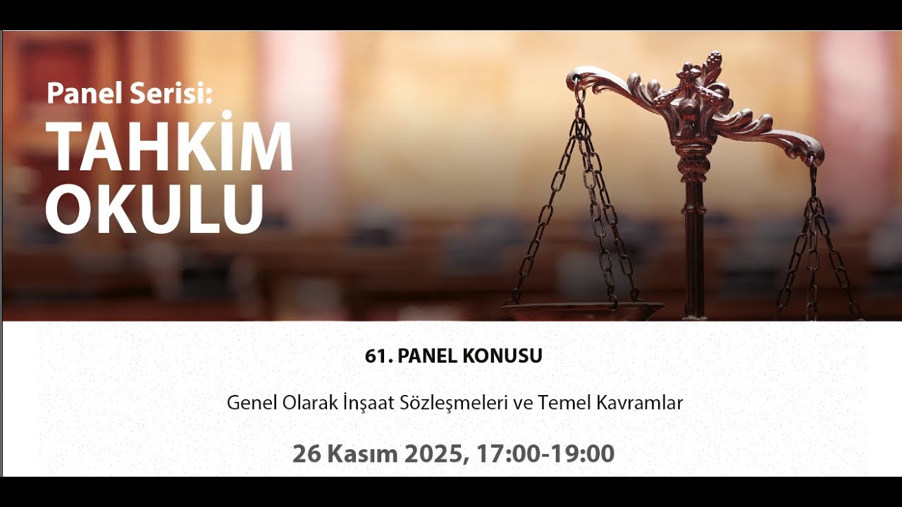 61. Panel - Genel Olarak İnşaat Sözleşmeleri ve Temel Kavramlar
