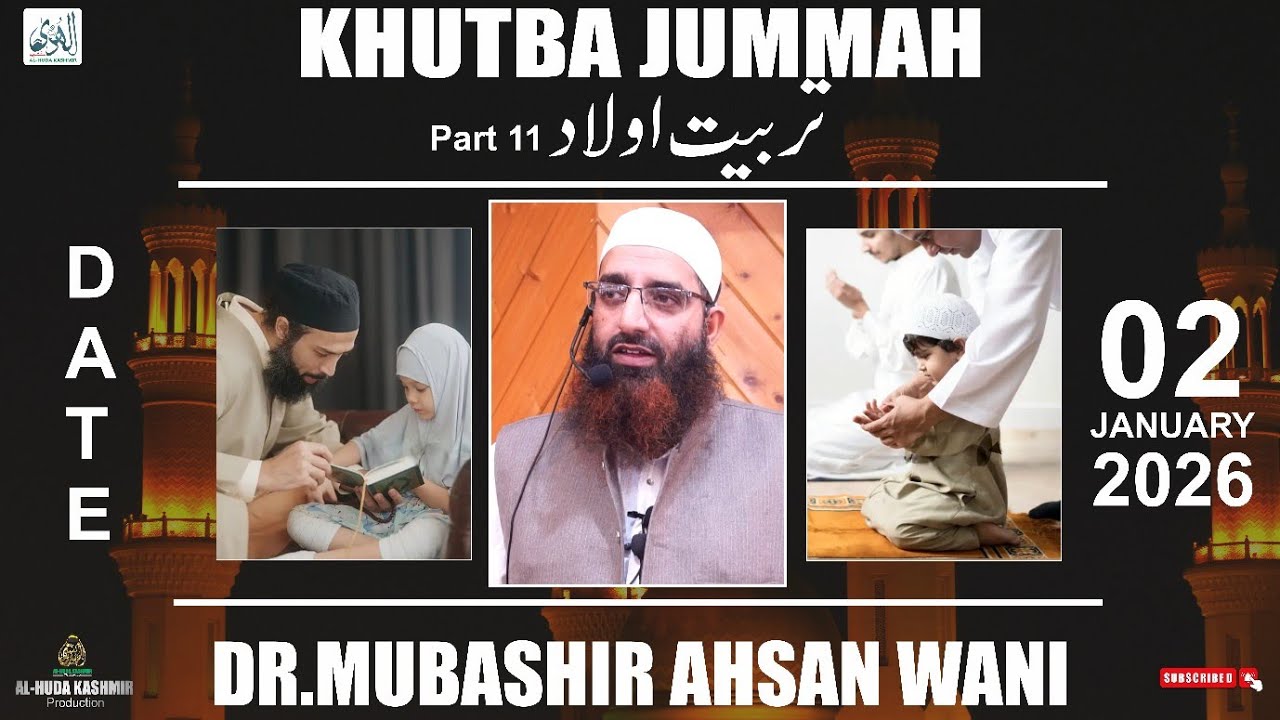 || KHUTBA JUMMAH || 02 Jan 2026 ||(Part 11) تربیت اولاد || Dr.Mubashir Ahsan Wani || Al Huda Kashmir