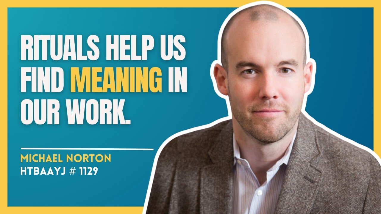 1129: Unlocking Your Best Performance through Rituals with Michael Norton