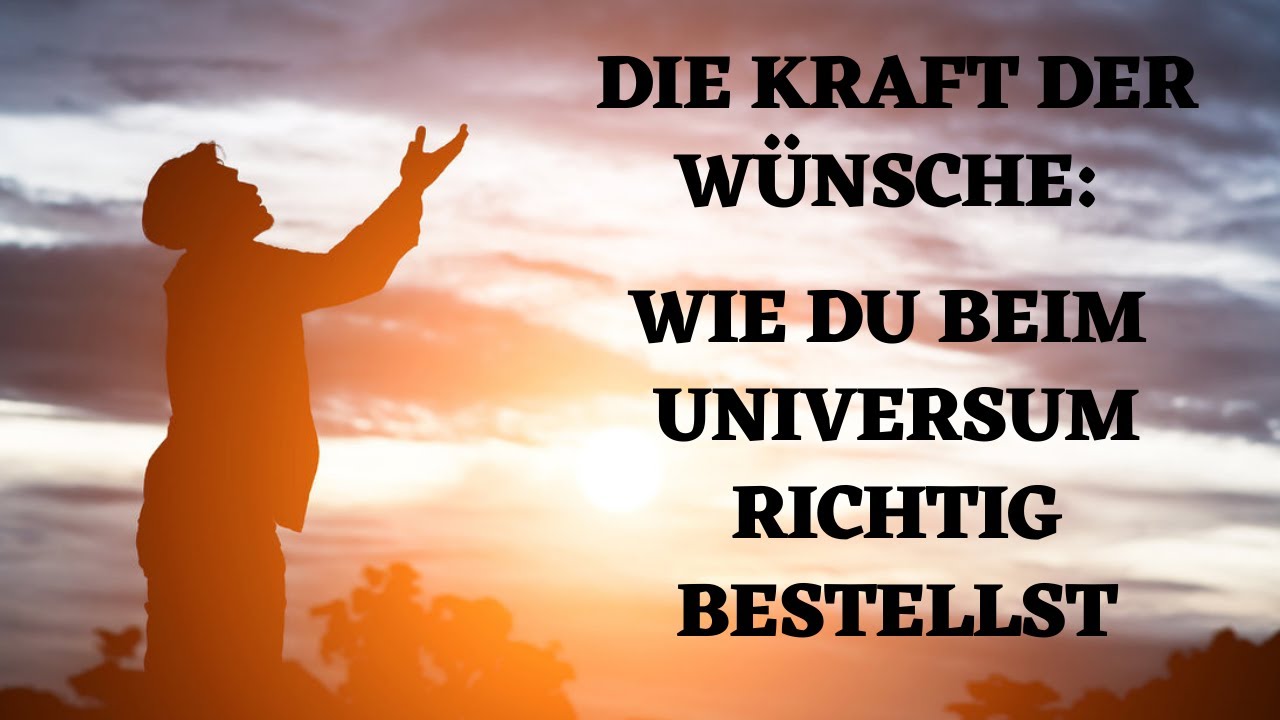 Die Kraft der W&uuml;nsche: Wie du beim Universum richtig bestellst!
