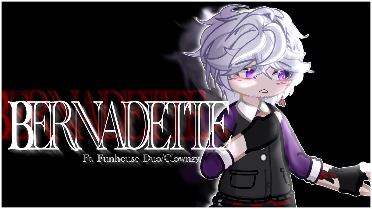 Bernadette | GL2 | Ft. Funhouse Duo/Clownzy