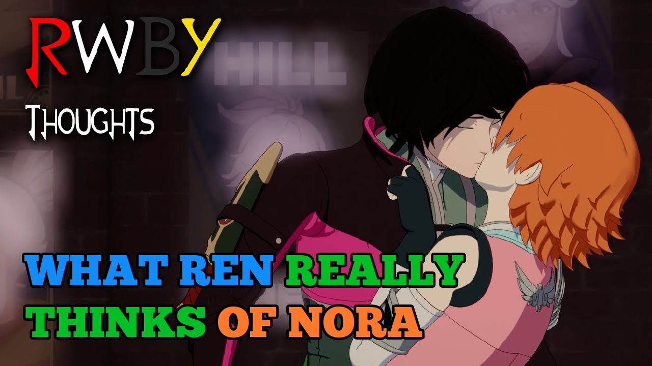 What Ren REALLY Thinks of Nora (RWBY Thoughts)