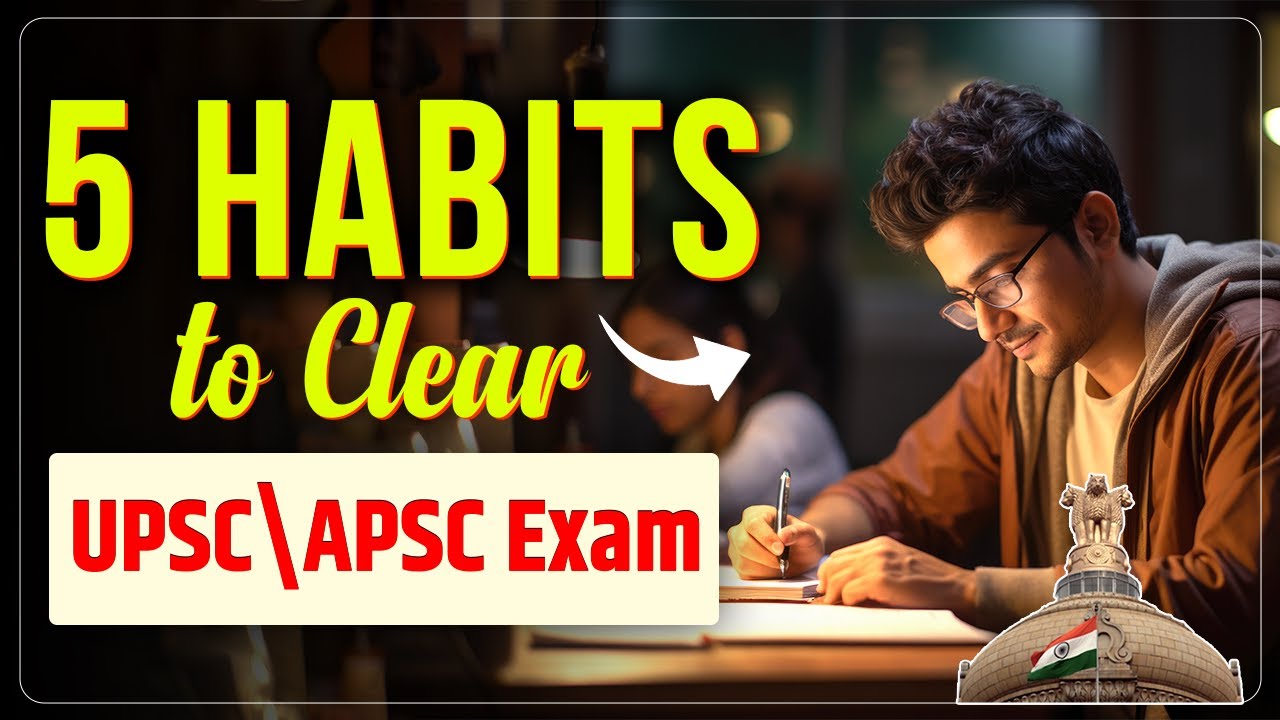 5 Powerful Habits to Clear UPSC and APSC Civil Services Exam |  SPM IAS Academy