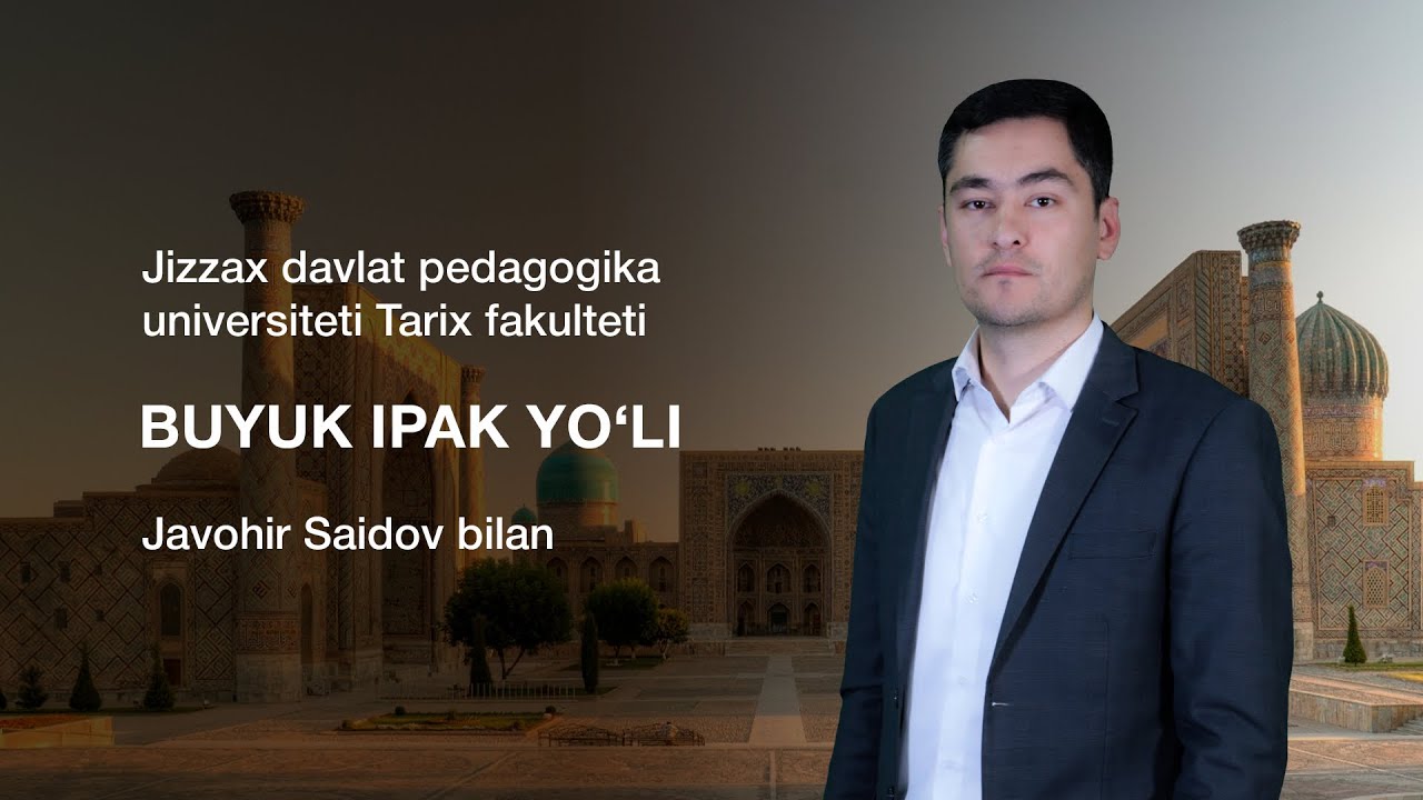 Jizzax davlat pedagogika universitetiTarix fakulteti Javohir Saidov. Mavzu: Buyuk ipak yo’li