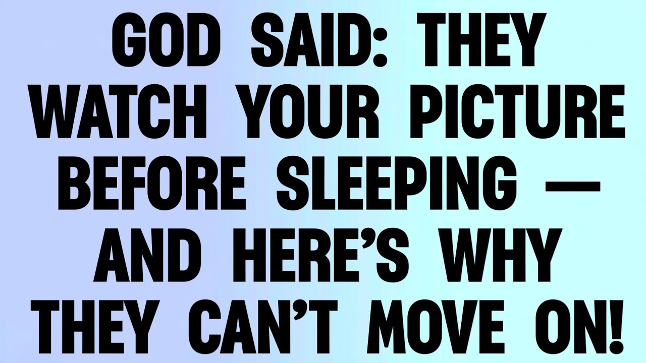 😢 GOD SAID: THEY WATCH YOUR PICTURE BEFORE SLEEPING — AND HERE’S WHY THEY CAN’T MOVE ON!