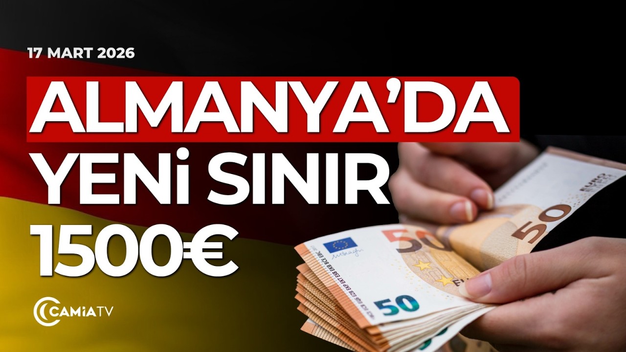 Almanya’da Yeni Sınır 1500 Euro -  17 Mart 2026