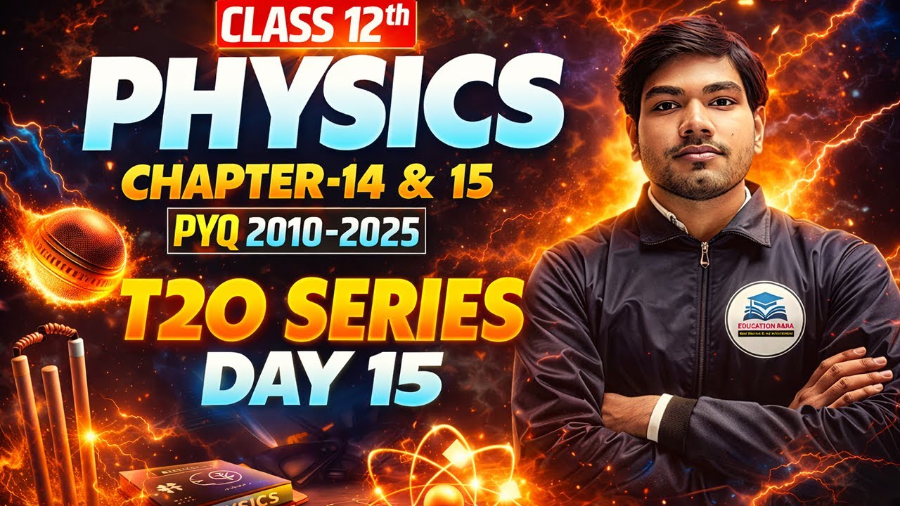 Class 12 Physics Chapter 14 & 15 PYQ 2010–2025 | T20 Series Day 15 | Board Exam 2026