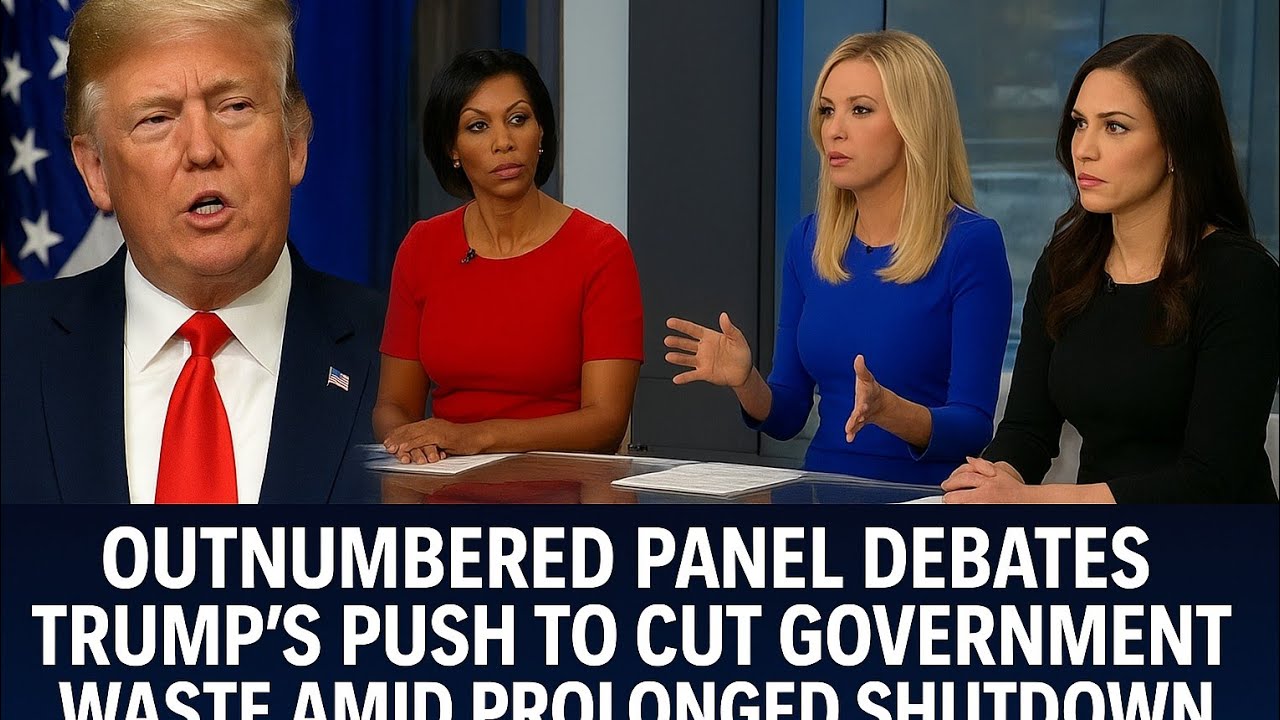 Outnumbered Panel Debates Trump’s Push to Cut Government Waste Amid Prolonged Shutdown”