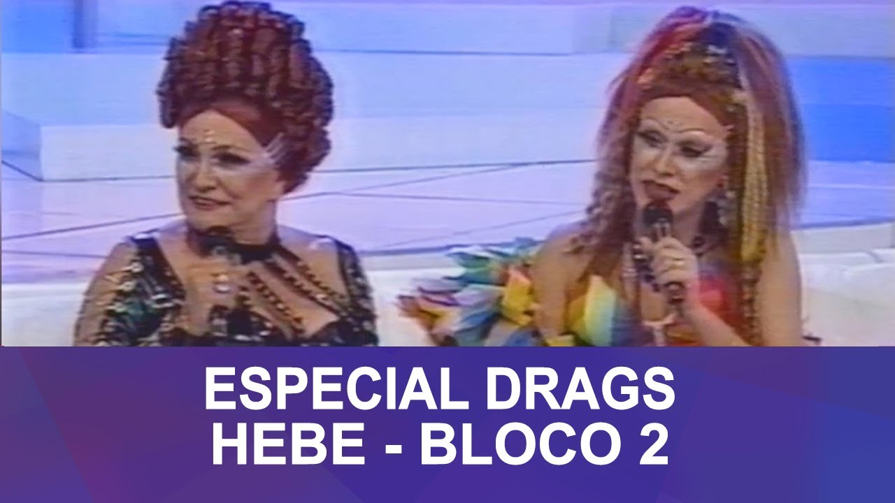 HEBE - ESPECIAL DRAGS (Bloco 2)