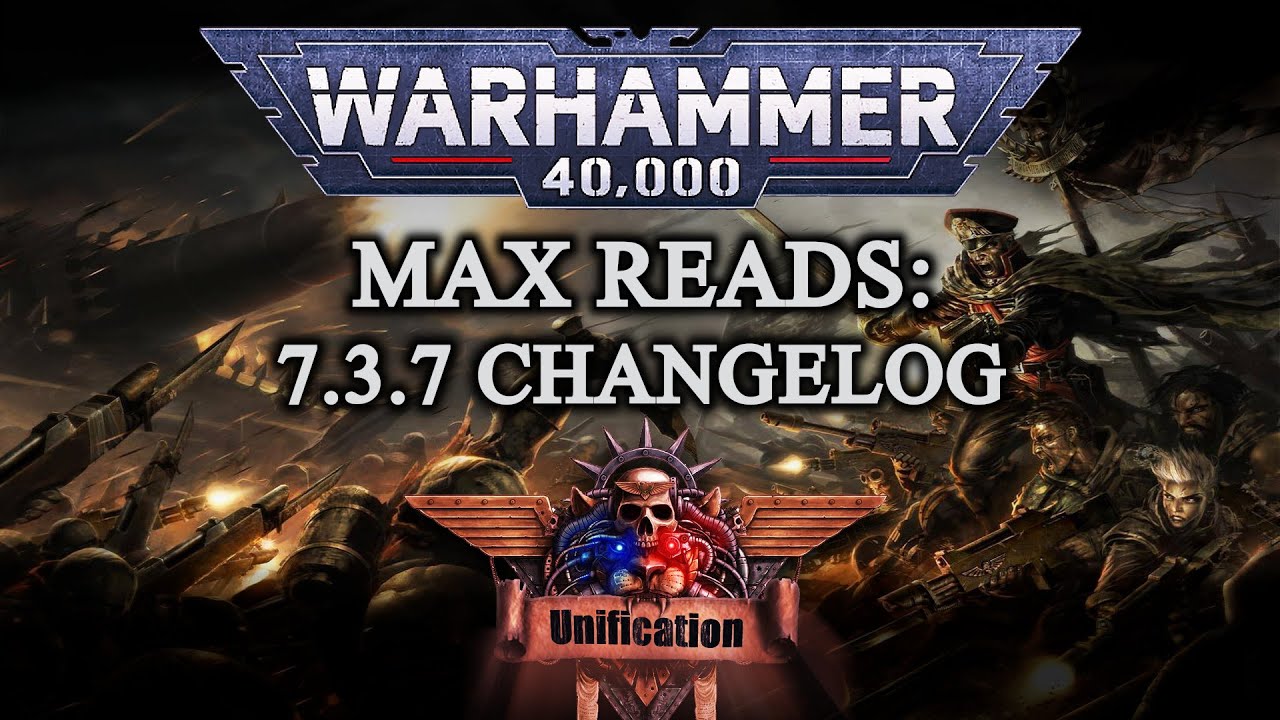 Max Reads: Dawn of War - Unification [v7.3.7] # 7.3.7 Changelog