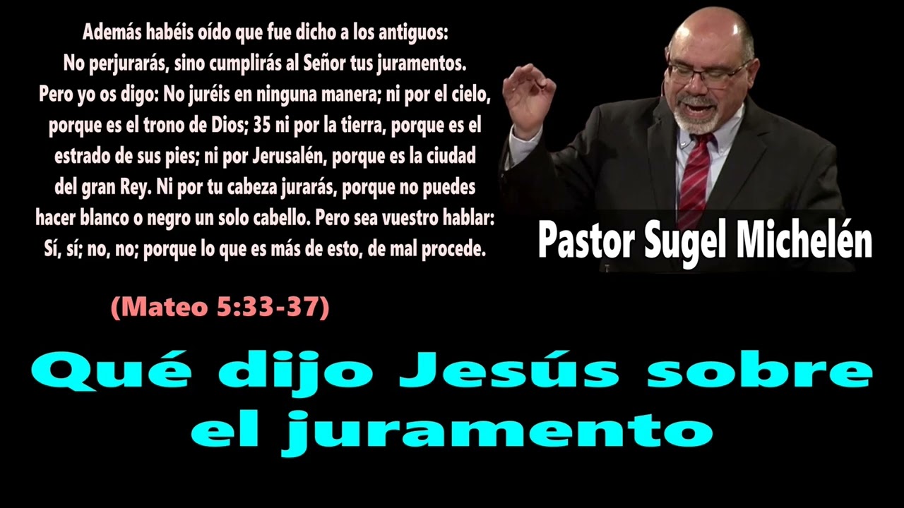 ¿Qué dijo Jesús sobre el juramento? (Mateo 5:33-37) Pastor Sugel Michelén