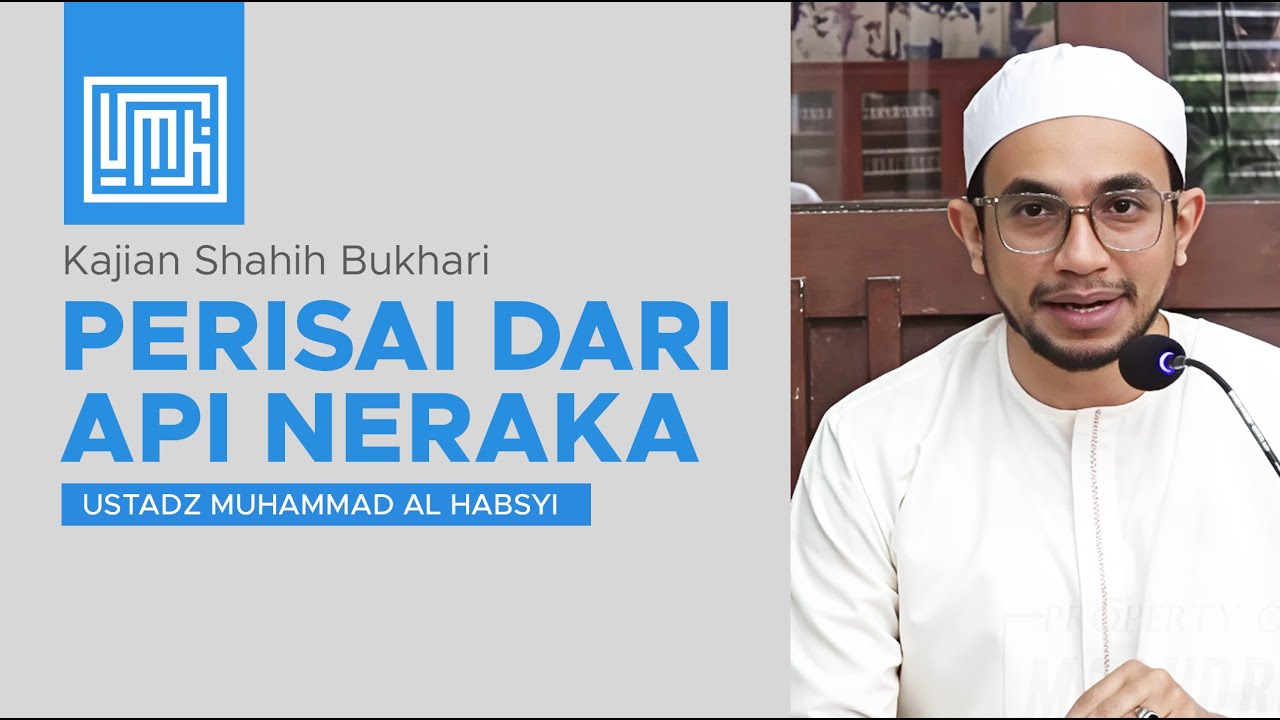 Kajian Shahih Bukhari Part 1 - Perisai Dari Api Neraka | Ustadz Muhammad Al Habsyi