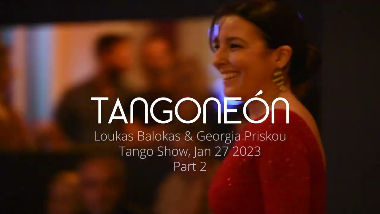 Loukas Balokas & Georgia Priskou Tango Show 2/4 @ TANGONEÓN - January 27, 2023