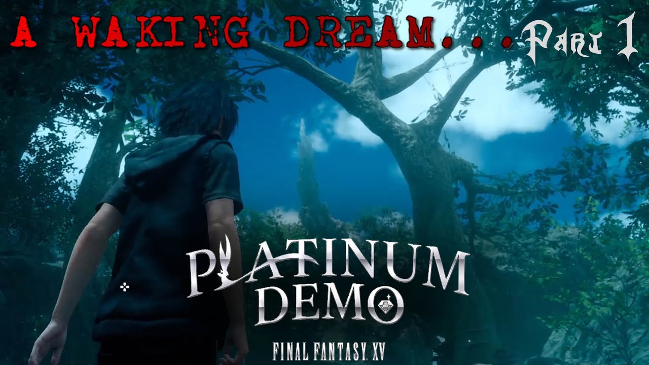 FINAL FANTASY XV PLATINUM DEMO | PART 1 |  A WAKING DREAM...