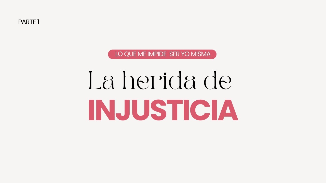 La herida de injusticia | Parte 1