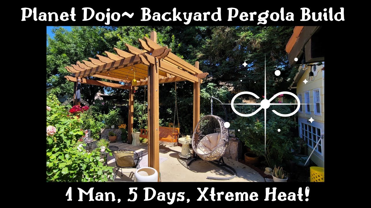 Planet Dojo ~ Backyard Pergola Build 2024! 1 Man, 5 Days, Xtreme Heat!