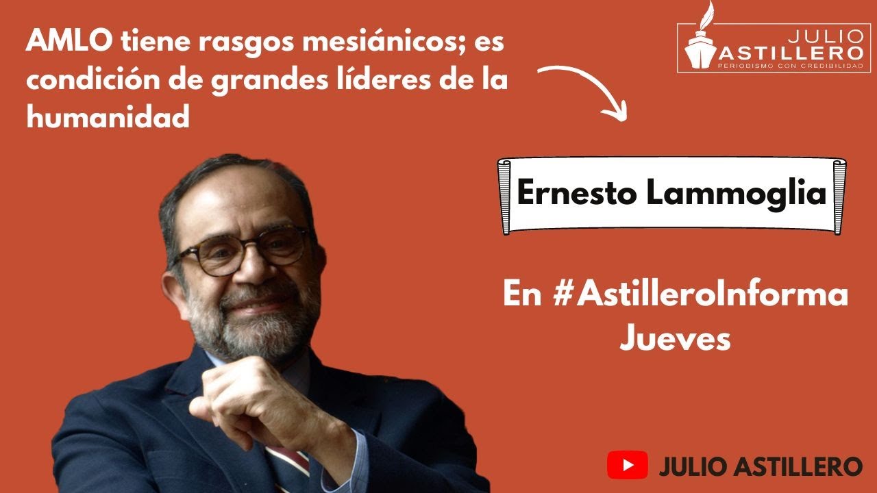 AMLO tiene rasgos mesiánicos; es condición de grandes líderes de la humanidad: Dr. Ernesto Lammoglia