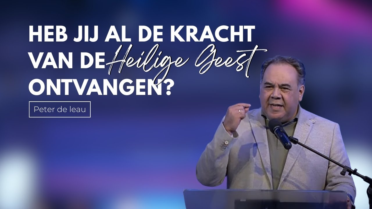 Heb jij al de kracht van de Heilige Geest ontvangen? | Peter de Leau